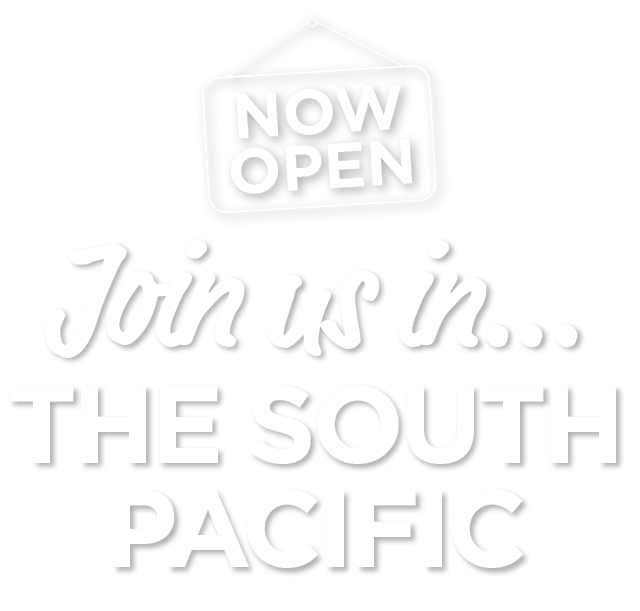 Now Open! Join Us in the South Pacific