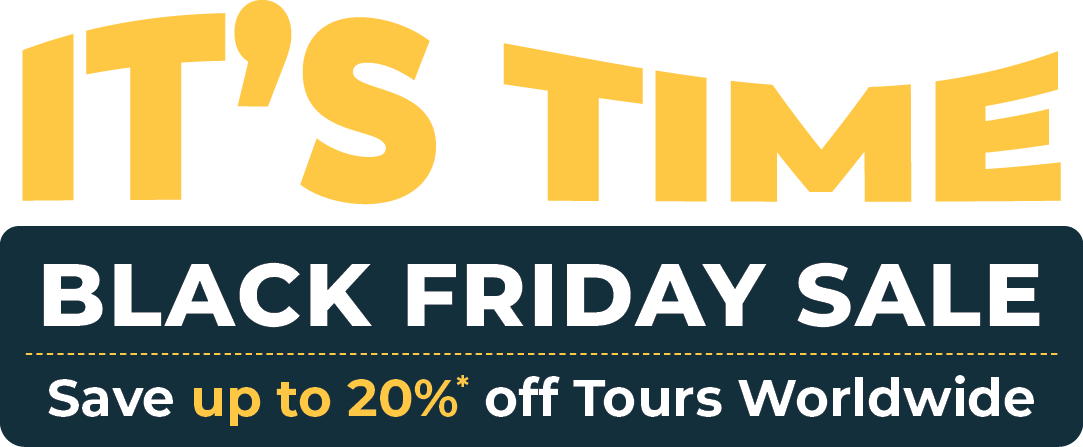 Its Time! Black Friday Sale Save up to 20% Percent off Tours Worldwide