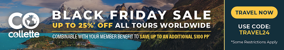 Black Friday Sale – Up to 25%* Off All Tours Worldwide. Combinable with your member benefit to save up to an additional $100 pp* Use code: TRAVEL24