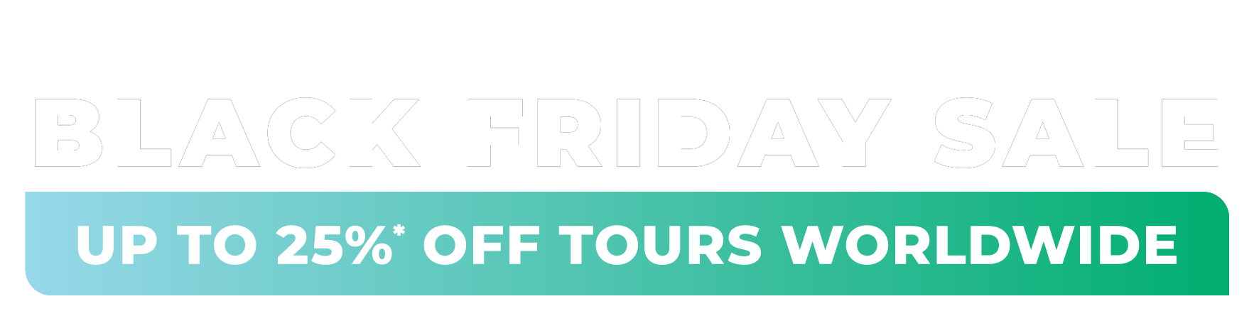 Black Friday Sale — Up To 25% Off Tours Worldwide