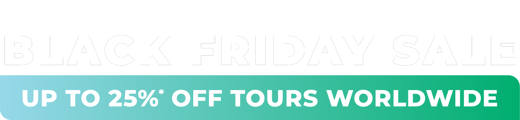 Black Friday Sale - Up To 25% Off Tours Worldwide