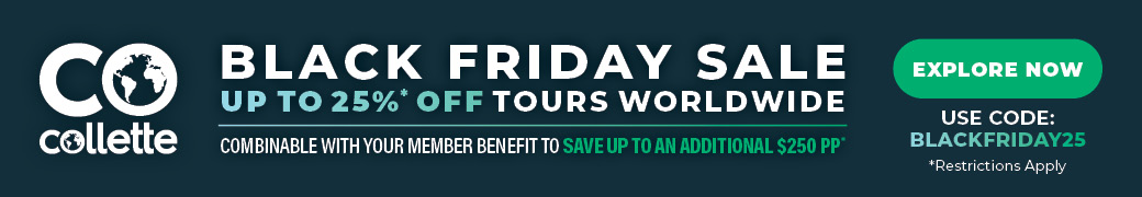 Black Friday Sale - Up to 25%* Off Tours Worldwide. Combinable with your member benefit to save up to an additional $250 pp* Use code: BLACKFRIDAY25
