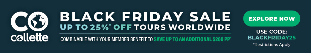 Black Friday Sale up to 25%* off Tours Worldwide. Combinable with your member benefit to save up to an additional $100 pp* Use code: BLACKFRIDAY26