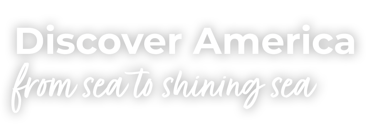 Discover America from seas to shining sea