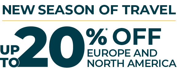 New Season of Travel — Up to 20%* Off Europe and North America