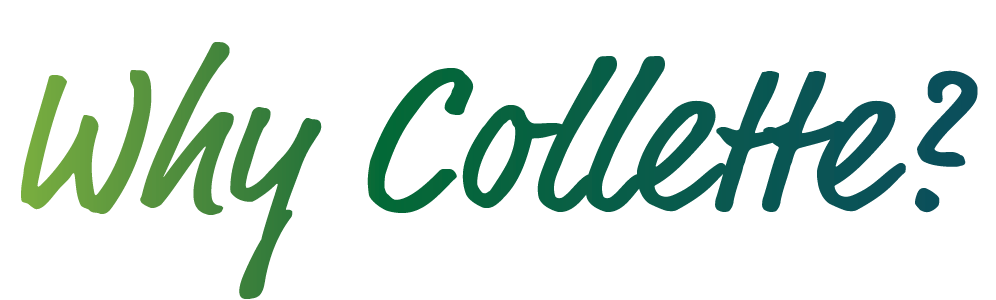Why Collette?